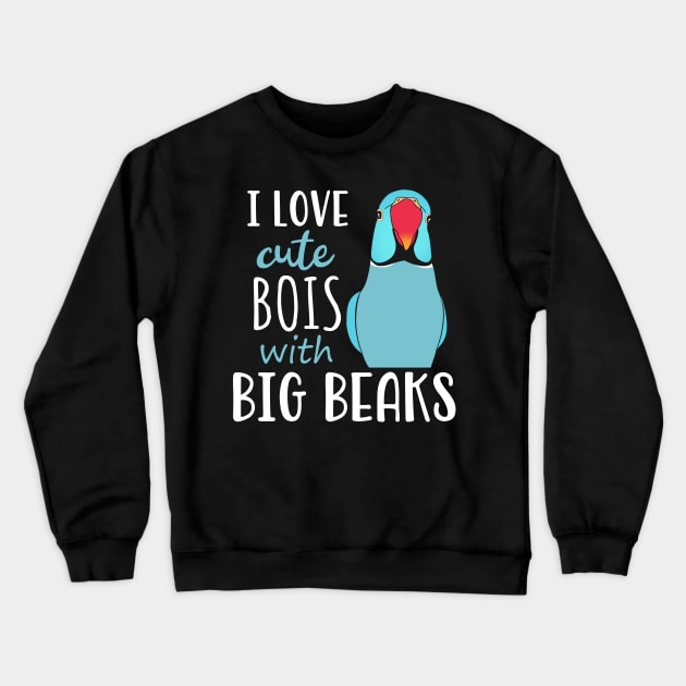 I love cute bois with big BEAKS, Funny Blue Indian Ringneck Crewneck Sweatshirt by FandomizedRose